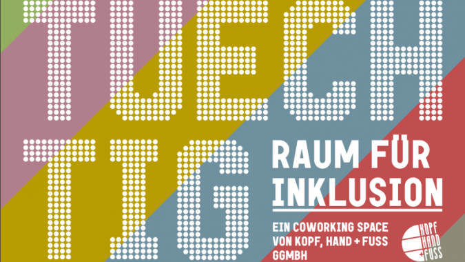 TUECHTIG - ein Coworking-Space für Menschen mit und ohne Behinderung